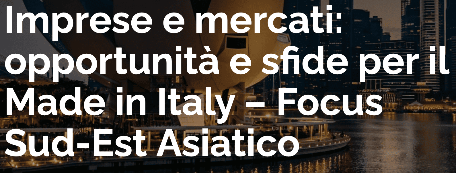 Imprese e mercati: opportunità e sfide per il Made in Italy – Focus Sud-Est Asiatico